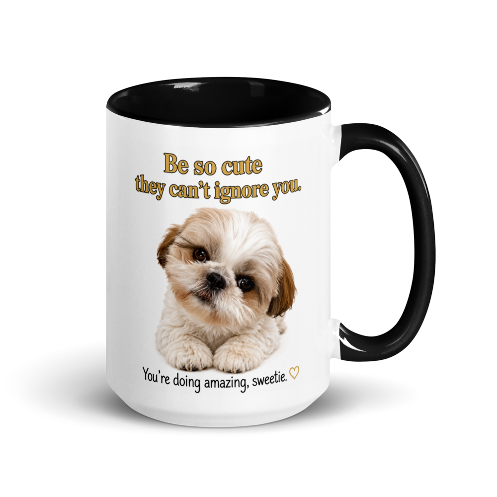 🐶 "Be So Cute They Can't Ignore You..." – Adorable Shih Tzu Inspiration White Ceramic Mug with Color Inside