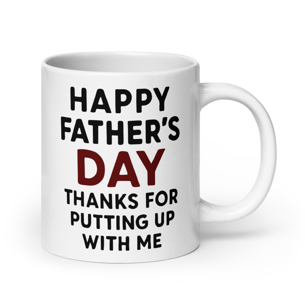 "Happy Father's Day – Thanks for Putting Up with Me" White Glossy Mug