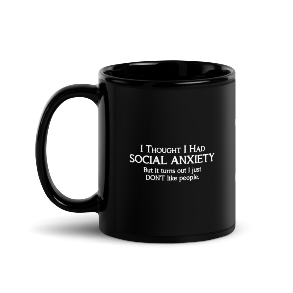 “I THOUGHT I HAD SOCIAL ANXIETY...” Black Glossy Mug