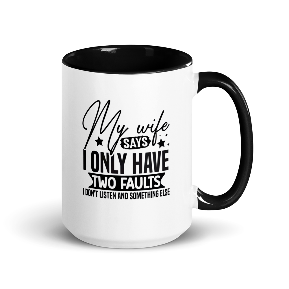 ☕ “My Wife Says I Only Have Two Faults” Funny White Ceramic Mug with Color Inside