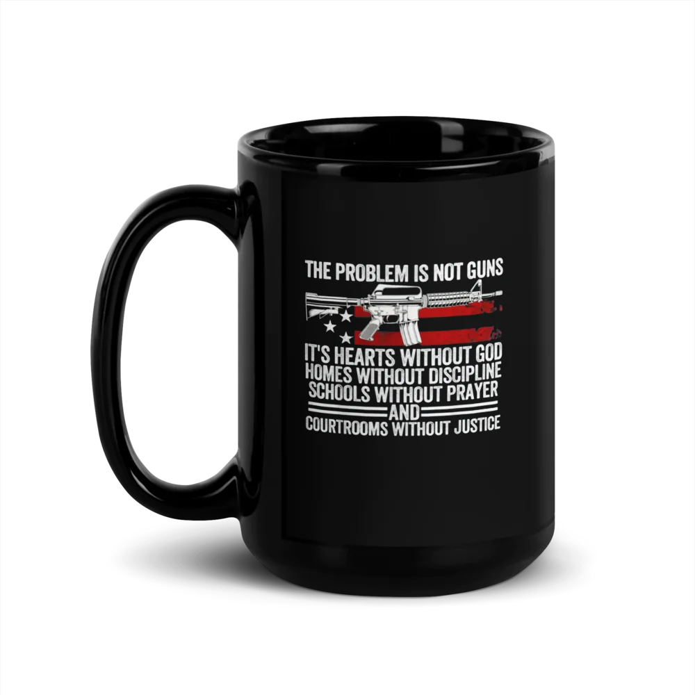 ✨Black Glossy Mug - THE PROBLEM IS NOT GUNS ...