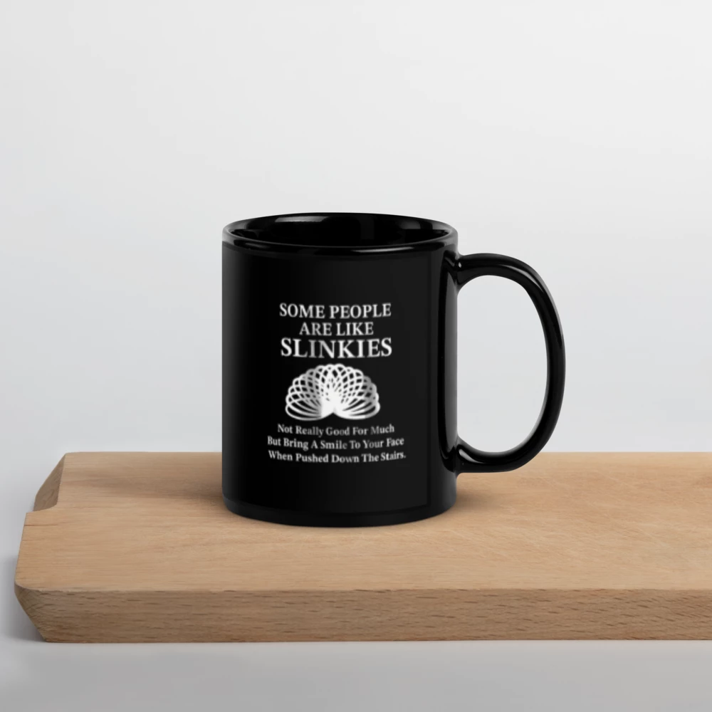 ✨Black Glossy Mug - "Some People Are Like Slinkies..."