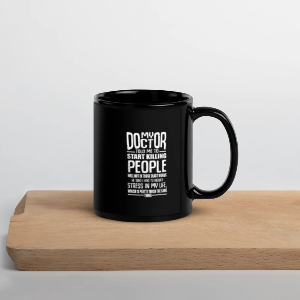 ✨ FUNNY QUOTE mug - My doctor said to start killing people ...