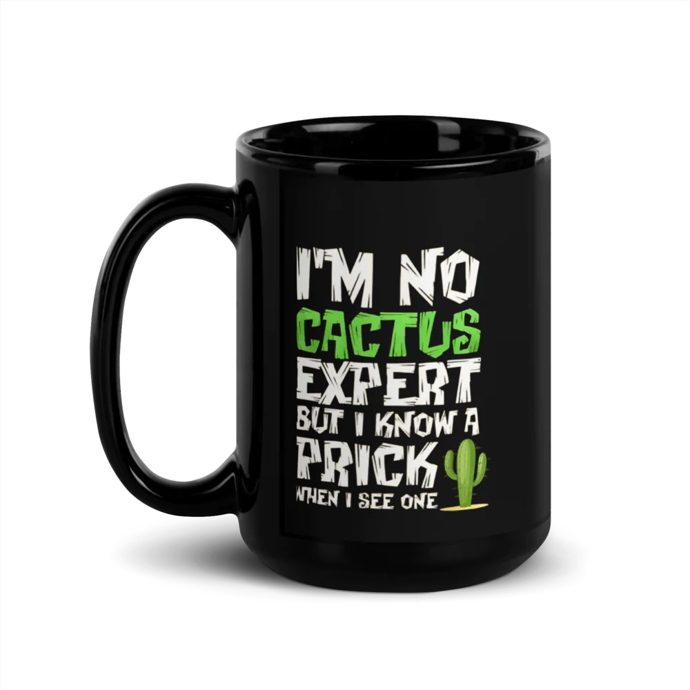 ✨Black Glossy Mug - I'M NO CACTUS EXPERT BUT I NO A PRICK...