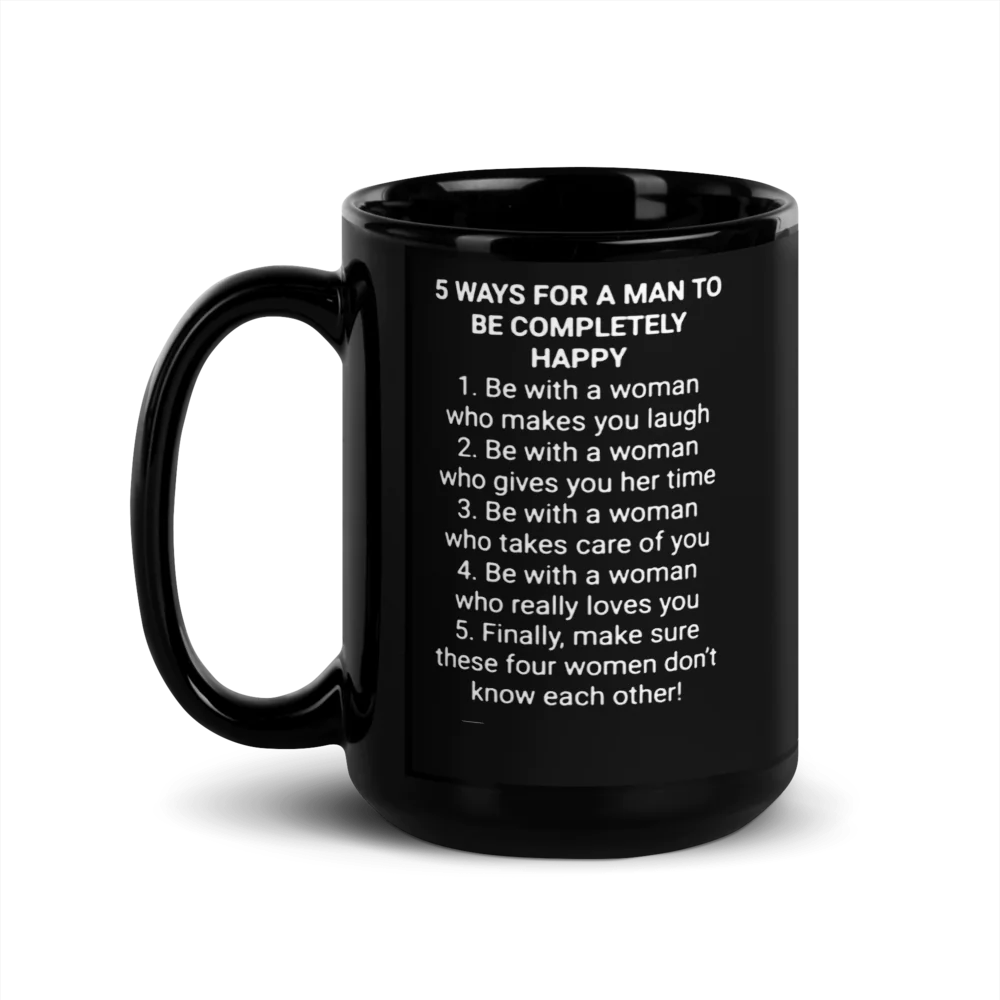 Black Glossy Mug - "5 WAYS FOR A MAN TO BE COMPLETELY HAPPY…"